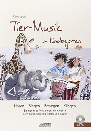 Tier-Musik im Kindergarten (inkl. Lieder-CD): Elementares Musizieren mit Kindern zum Entdecken von Tieren und Natur (Hören - Singen - Bewegen - Klingen)